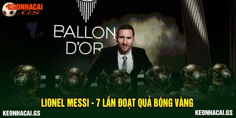 Lionel Messi - 7 lần đoạt Quả Bóng Vàng