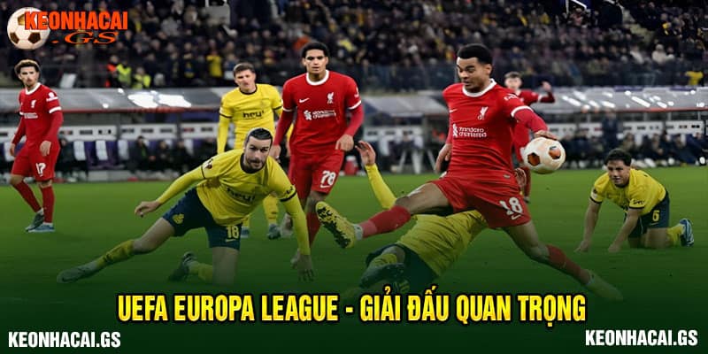 UEFA Europa League - giải đấu quan trọng